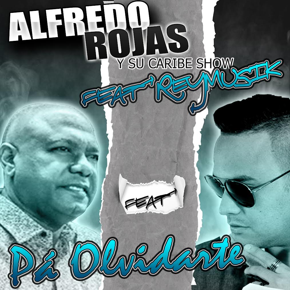 “Pa’ Olvidarte” Alfredo Rojas y su Caribe Show Feat Reymusik